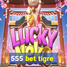 555 bet tigre